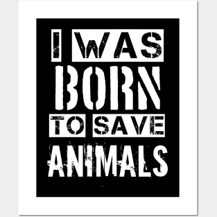 I was born to save animals Posters and Art